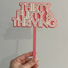 Load image into Gallery viewer, Thirty, Flirty and Thriving Cake Topper